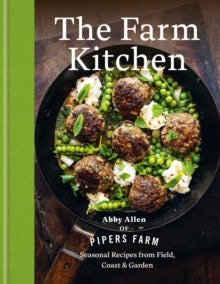 The Farm Kitchen : Seasonal Recipes from Field, Coast and Garden by Abby Allen