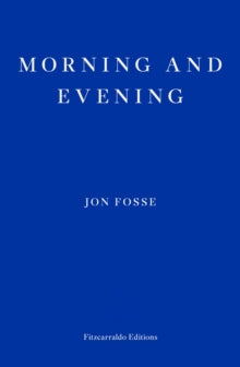 Morning and Evening — WINNER OF THE 2023 NOBEL PRIZE IN LITERATURE by Jon Fosse