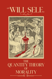 The Quantity Theory of Morality by Will Self