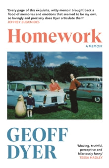 Homework : A Memoir by Geoff Dyer