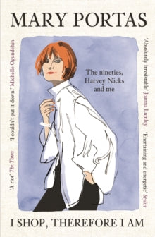 I Shop, Therefore I Am : The nineties, Harvey Nicks and me by Mary Portas