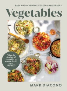 Vegetables : Easy and Inventive Vegetarian Suppers by Mark Diacono