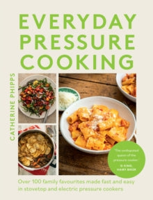 Everyday Pressure Cooking by Catherine Phipps