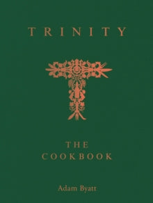 Trinity: The Cookbook : Behind The Door by Adam Byatt