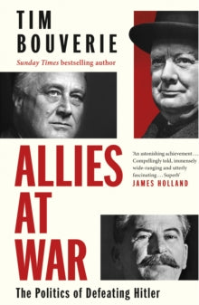 Allies at War : The Politics of Defeating Hitler by Tim Bouverie