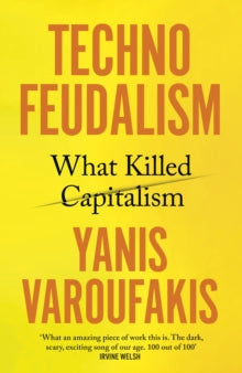 Technofeudalism : What Killed Capitalism by Yanis Varoufakis