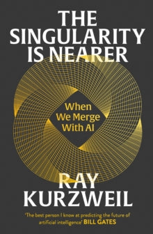 The Singularity is Nearer : When We Merge with AI by Ray Kurzweil