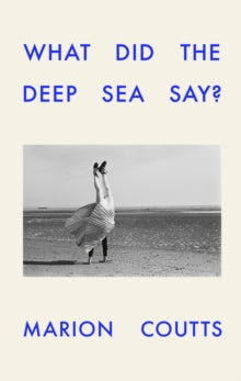 What Did the Deep Sea Say? by Marion Coutts