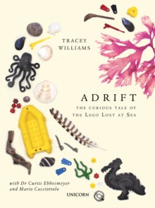 Adrift : The Curious Tale of the Lego Lost at Sea by Tracey Williams