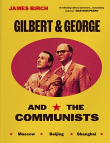 Gilbert & George and the Communists by James Birch (Author) , Michael Hodges (With)