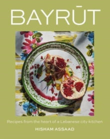 Bayrut : Recipes from the heart of a Lebanese city kitchen by Hisham Assaad