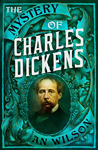 The Mystery of Charles Dickens by A.N. Wilson