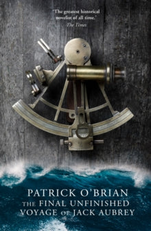 The Final Unfinished Voyage of Jack Aubrey by Patrick O'Brian