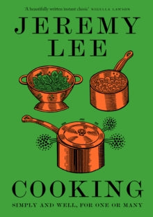 Cooking : Simply and Well, for One or Many by Jeremy Lee