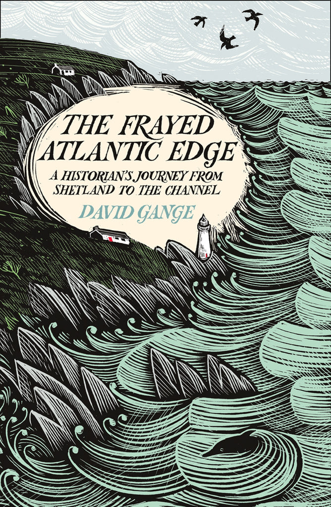 The Frayed Atlantic Edge : A Historian's Journey from Shetland to the Channel by David Gange
