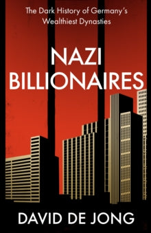 Nazi Billionaires by David de Jong