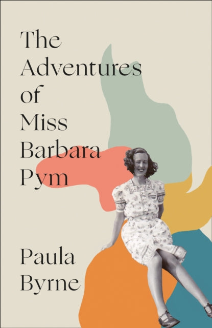 The Adventures of Miss Barbara Pym by Paula Byrne