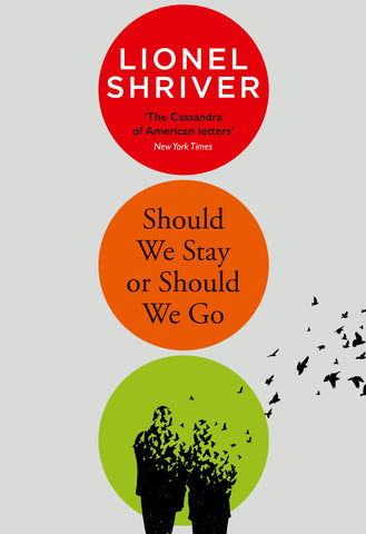 Should We Stay or Should We Go by Lionel Shriver