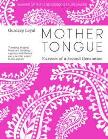 Mother Tongue : Flavours of a Second Generation by Gurdeep Loyal