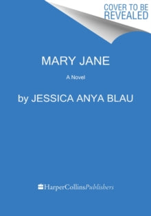 Mary Jane : A Novel by Jessica Anya Blau