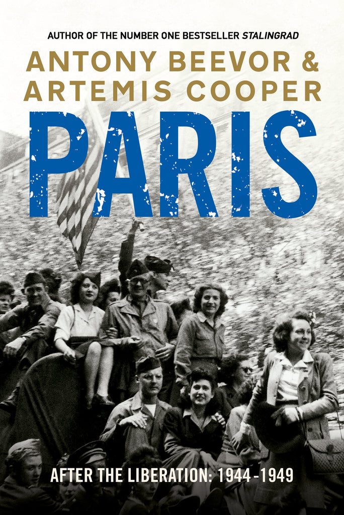 Paris After the Liberation : 1944 - 1949 by Artemis Cooper and Antony Beevor