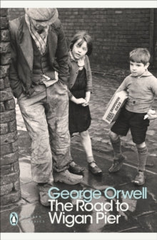 The Road to Wigan Pier by George Orwell