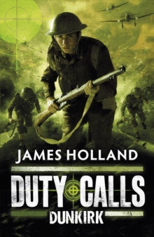 Duty Calls: Dunkirk by James Holland