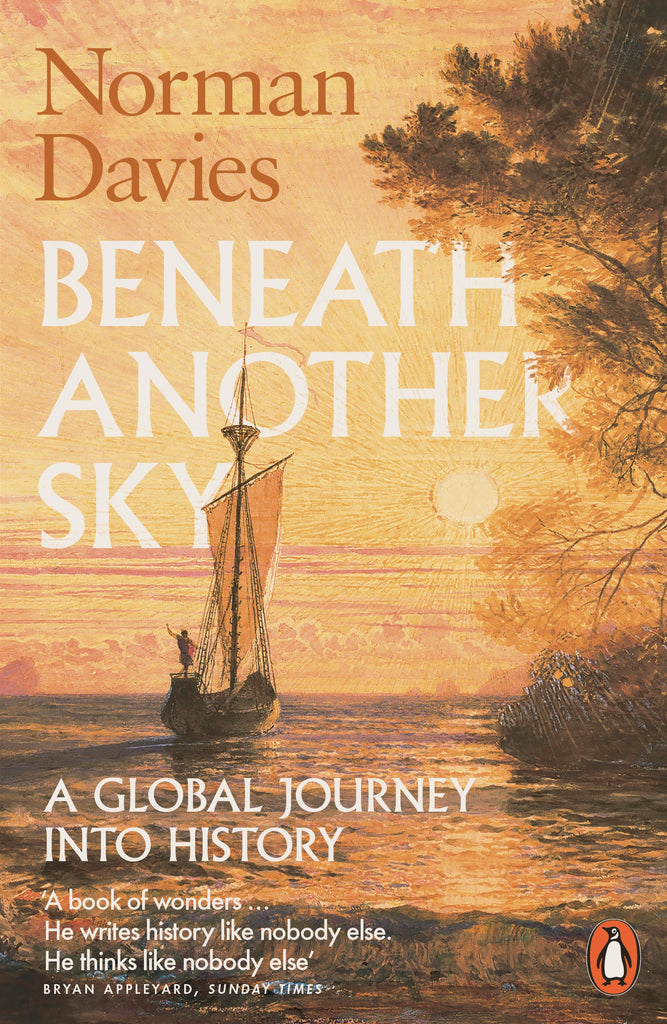 Beneath Another Sky : A Global Journey into History by Norman Davies