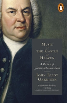 Music in the Castle of Heaven by John Eliot Gardiner