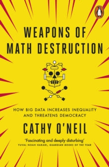 Weapons of Math Destruction by Cathy O'Neil