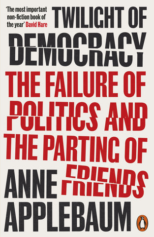 Twilight of Democracy by Anne Applebaum