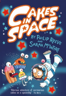 Cakes in Space by Philip Reeve & Sarah McIntyre