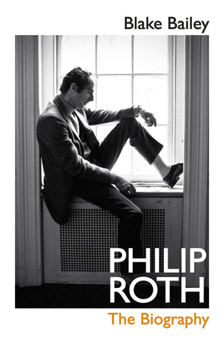 Philip Roth : The Biography by Blake Bailey