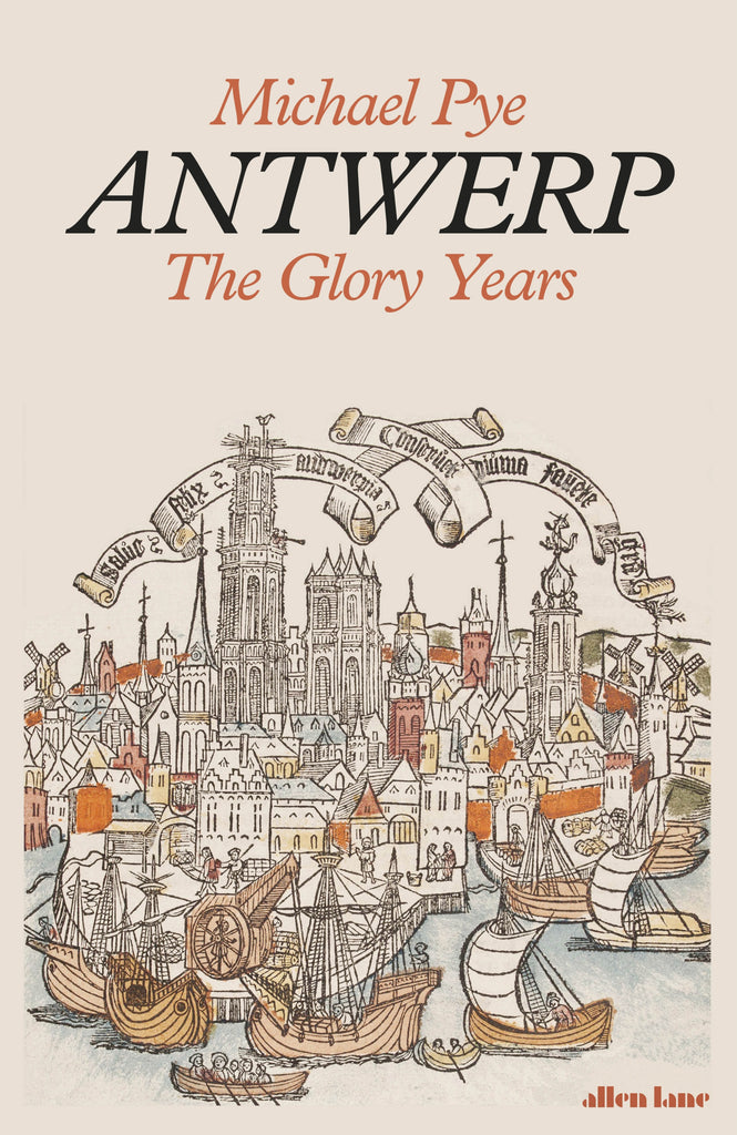 Antwerp : The Glory Years by Michael Pye