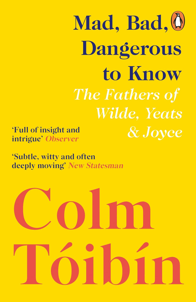 Mad, Bad, Dangerous to Know by Colm Tóibín