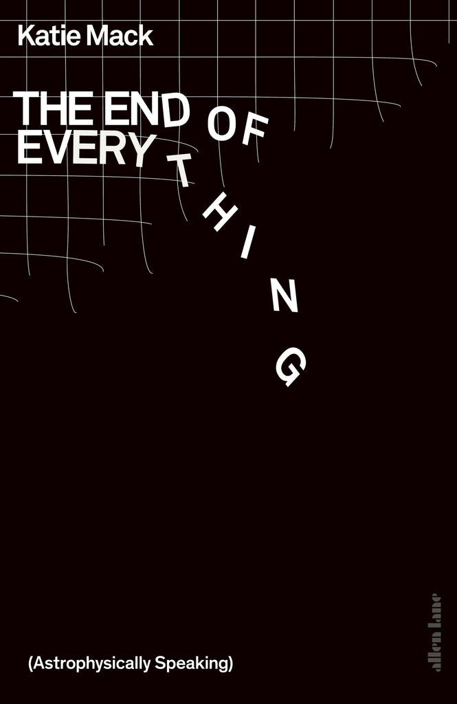 The End of Everything : (Astrophysically Speaking) by Katie Mack