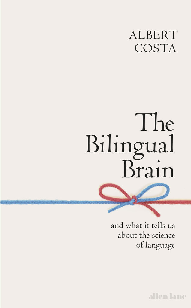 The Bilingual Brain by Albert Costa