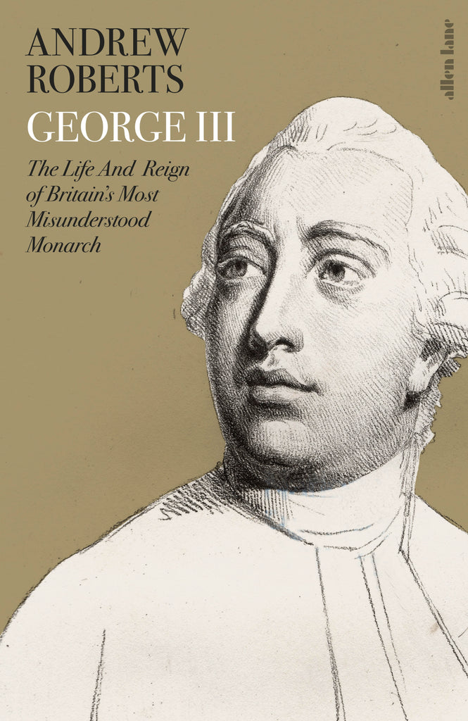 George III : The Life and Reign of Britain's Most Misunderstood Monarch by Andrew Roberts
