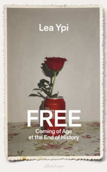 Free : Coming of Age at the End of History by Lea Ypi