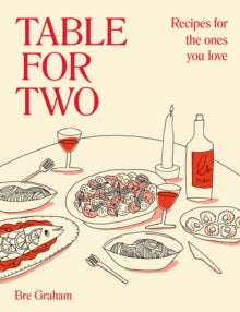 Table for Two : Recipes for the Ones You Love by Bre Graham