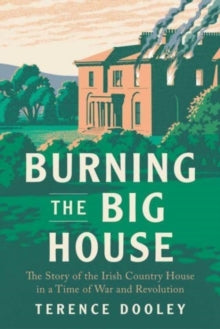 Burning the Big House by Terence Dooley