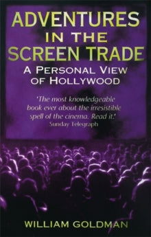 Adventures In The Screen Trade by William Goldman