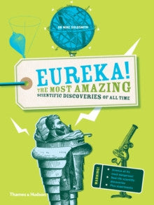 Eureka! The Most Amazing Scientific Discoveries of All Time by Clive Gifford & Dr Mike Goldsmith