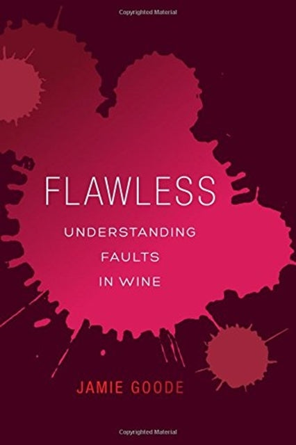 Flawless : Understanding Faults in Wine by Jamie Goode
