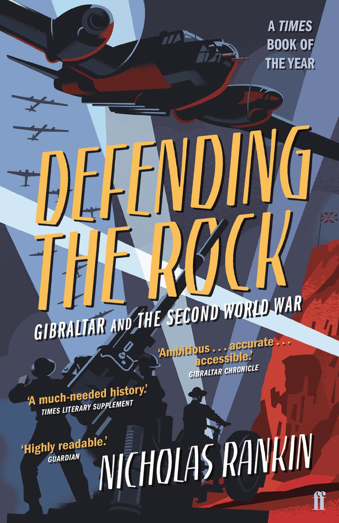 Defending the Rock: How Gibraltar Defeated Hitler by Nicholas Rankin