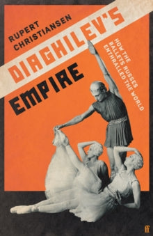 Diaghilev's Empire by Rupert Christiansen