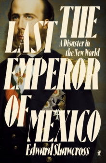 The Last Emperor of Mexico by Edward Shawcross