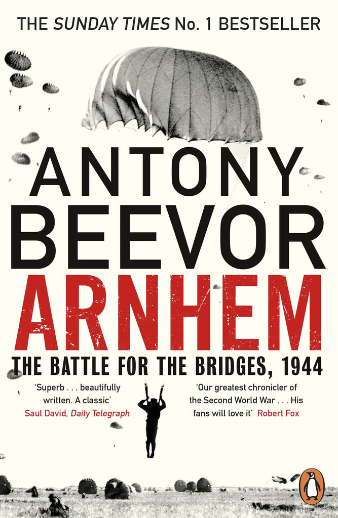Arnhem: The Battle for the Bridges, 1944, by Antony Beevor