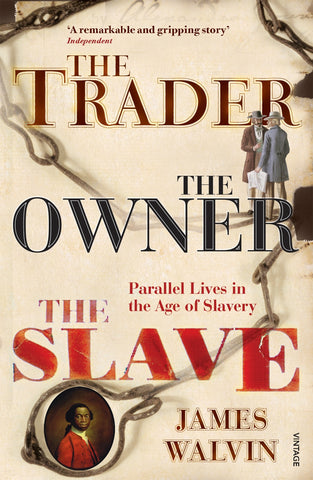 The Trader, The Owner, The Slave by Professor James Walvin