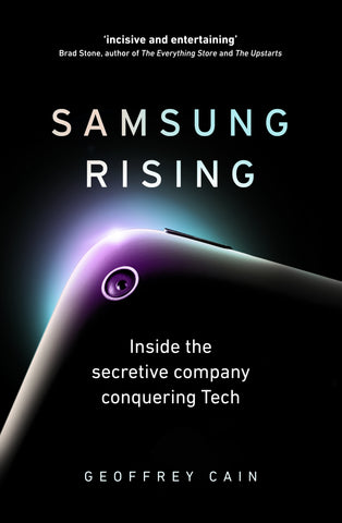 Samsung Rising : Inside the secretive company conquering Tech by Geoffrey CainSamsung Rising : Inside the secretive company conquering Tech by Geoffrey Cain